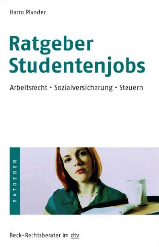 Ratgeber Studentenjobs: Arbeitsrecht · Sozialversicherung · Steuern (dtv Beck Rechtsberater) General education