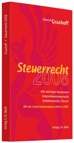 Steuerrecht 2008: Steuerarten, Bilanzsteuerrecht, Unternehmenssteuerrecht, Verfahrensrecht, Glossar, Rechtsstand: 15. November 2007 Law
