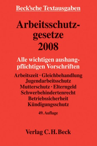 Arbeitsschutzgesetze 2008: Alle wichtigen aushangpflichtigen Vorschriften Law