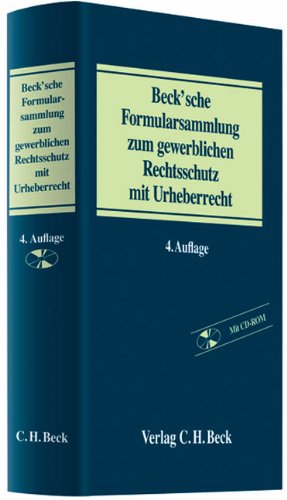 Beck'sche Formularsammlung zum gewerblichen Rechtsschutz mit Urheberrecht: Patent- und Arbeitnehmererfindungsrecht, Lizenzvertragsrecht, ... Produktpiraterie, Kartellrecht, Urheberrecht Law