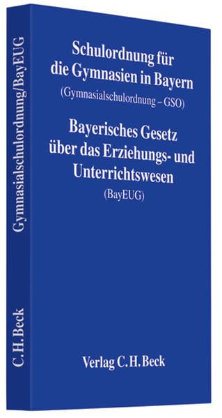 Schulordnung für die Gymnasien in Bayern (Gymnasialschulordnung - GSO). Bayerisches Gesetz über das Erziehungs- und Unterrichtswesen (BayEUG): Rechtsstand: 1. September 2007 Law