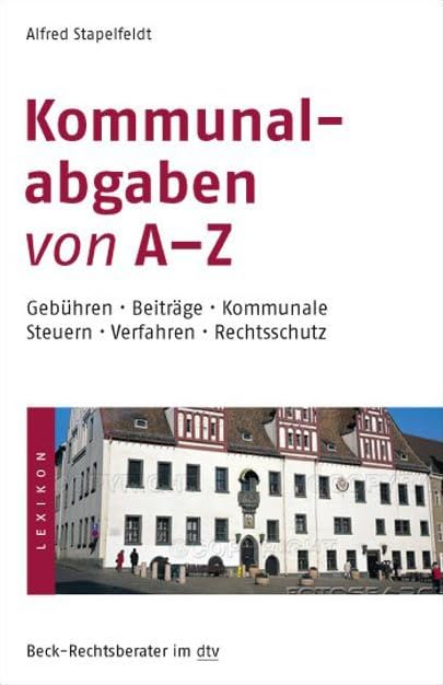 Kommunalabgaben von A - Z: Gebühren · Beiträge · Kommunale Steuern · Verfahren · Rechtsschutz (Beck-Rechtsberater im dtv) Business, Finance & Career