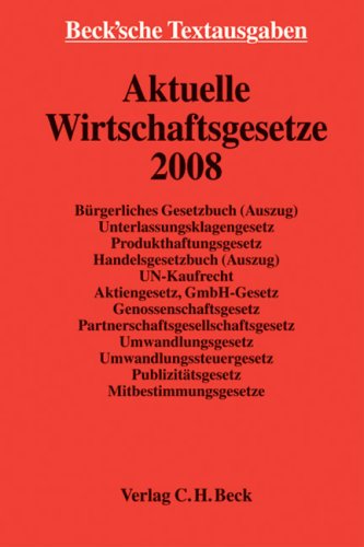 Aktuelle Wirtschaftsgesetze 2008: Rechtsstand: 14. Februar 2008 (Beck'sche Textausgaben) Law