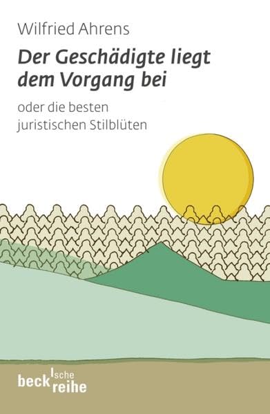 Der Geschädigte liegt dem Vorgang bei: Die besten juristischen Stilblüten (Beck'sche Reihe) Legal advice