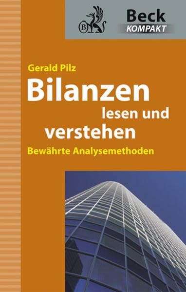 Bilanzen lesen und verstehen: Bewährte Analysemethoden (Beck kompakt) Business, Finance & Career