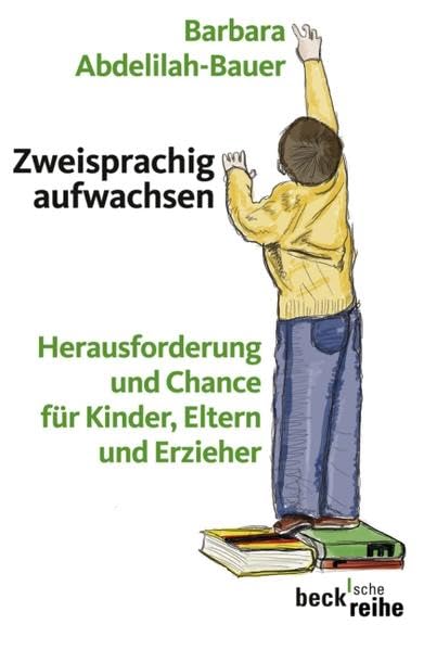 Zweisprachig aufwachsen: Herausforderung und Chance für Kinder, Eltern und Erzieher (Beck'sche Reihe) Psychology