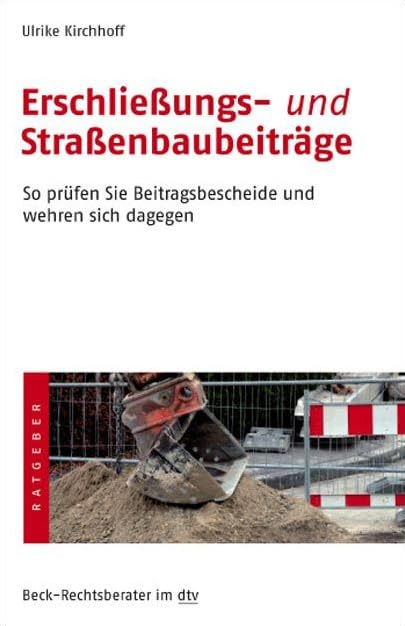 Erschließungs- und Straßenbaubeiträge: So prüfen Sie die Beitragsbescheide und wehren sich dagegen (Beck-Rechtsberater im dtv) Business, Finance & Career