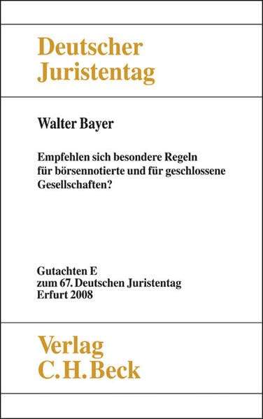 Verhandlungen des 67. Deutschen Juristentages Erfurt 2008 Bd. I: Gutachten Teil E: Empfehlen sich besondere Regelungen für börsennotierte und für geschlossene Gesellschaften? - Bayer, Walter book