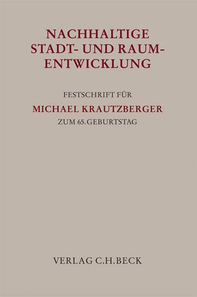 Nachhaltige Stadt- und Raumentwicklung: Festschrift für Michael Krautzberger zum 65. Geburtstag (Festschriften, Festgaben, Gedächtnisschriften) Law