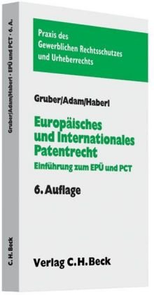 Europäisches und internationales Patentrecht: Einführung zum Europäischen Patentübereinkommen (EPÜ) und Patent Cooperation Treaty (PCT) (Praxis des Gewerblichen Rechtsschutzes und Urheberrechts) Law