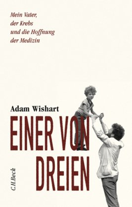Einer von Dreien. Mein Vater, der Krebs und die Hoffnung der Medizin Medicine