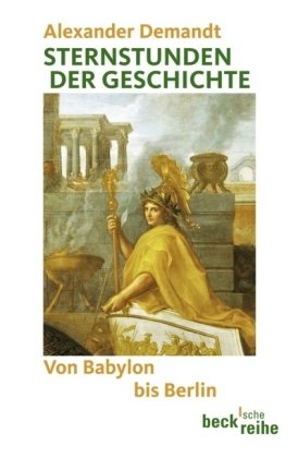 Sternstunden der Geschichte: Von Babylon bis Berlin (Beck'sche Reihe) Politics & History