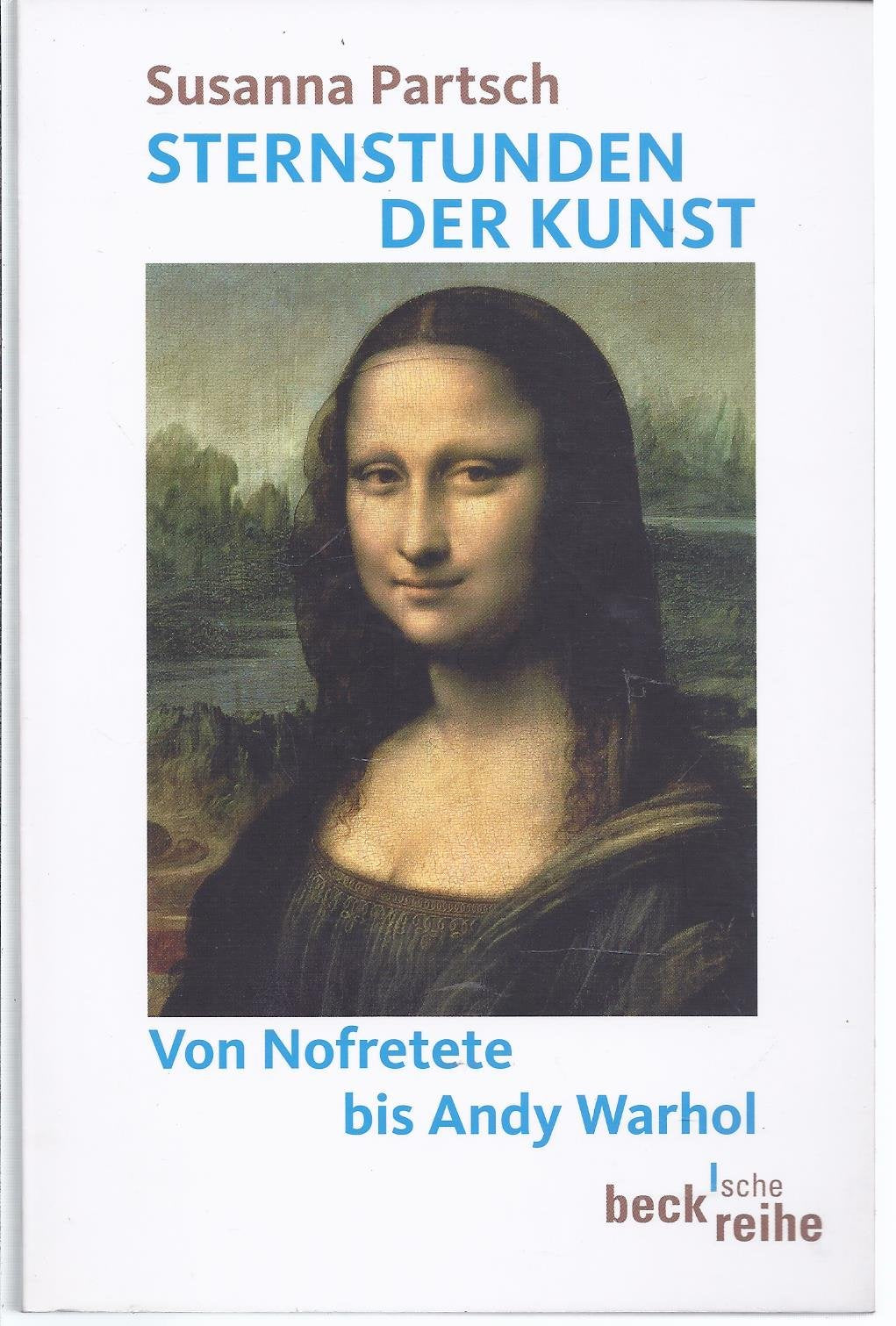 Sternstunden der Kunst: Von Nofretete bis Andy Warhol (Beck'sche Reihe) Film, Art & Culture