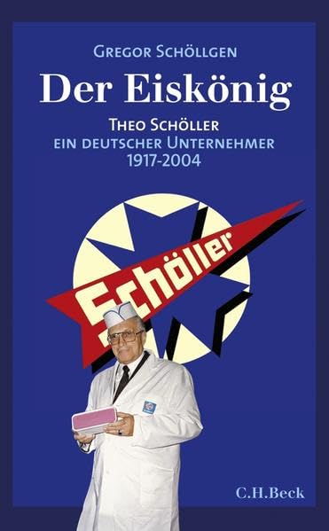 Der Eiskönig: Theo Schöller, Ein deutscher Unternehmer 1917-2004 Science