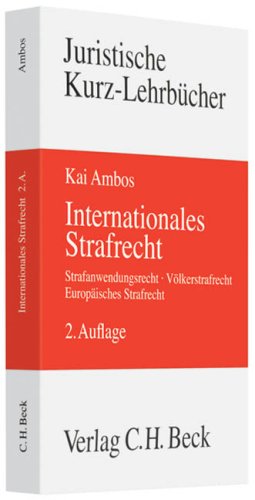 Internationales Strafrecht: Strafanwendungsrecht, Völkerstrafrecht, Europäisches Strafrecht (Kurzlehrbücher für das Juristische Studium) Law