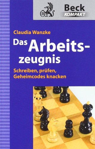 Das Arbeitszeugnis: Schreiben, prüfen, Geheimcodes knacken (Beck kompakt) Law