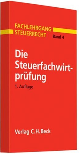 Steuerfachwirtprüfung: Prüfungsklausuren in allen prüfungsrelevanten Fächern mit Hinweisen zur Klausurbearbeitung und Klausurtechnik (Fachlehrgang Steuerrecht, Band 4) Law