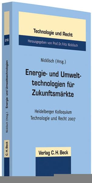 Energie- und Umwelttechnologien für Zukunftsmärkte: Heidelberger Kolloquium Technologie und Recht 2007 (Schriftenreihe Technologie und Recht, Band 26) Law