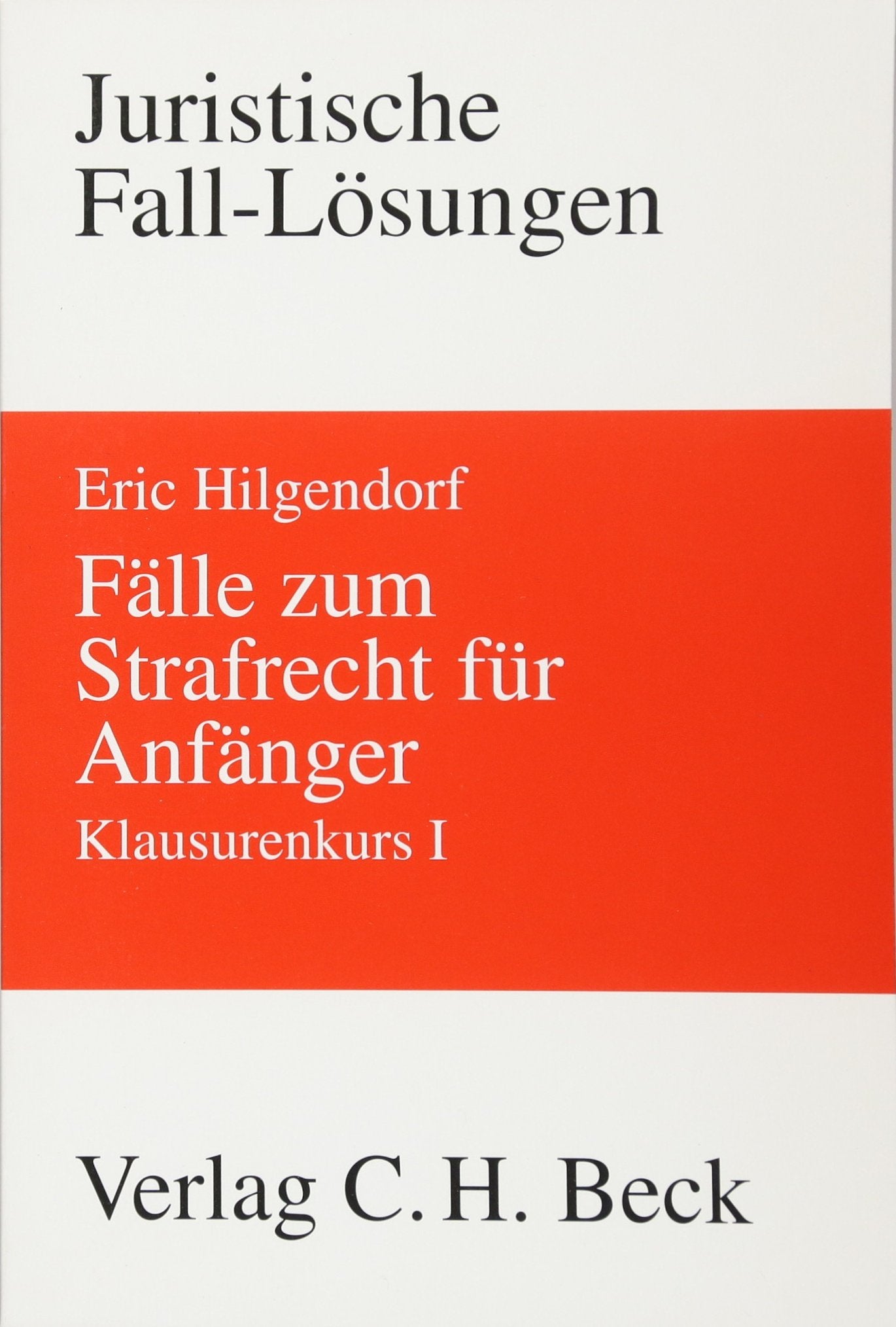 Fälle zum Strafrecht für Anfänger: Klausurenkurs I (Juristische Fall-Lösungen) Law