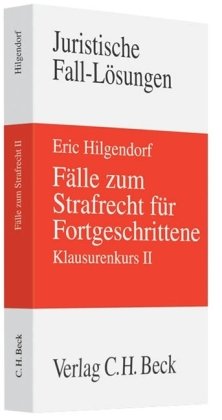 Fälle zum Strafrecht für Fortgeschrittene: Klausurenkurs II (Juristische Fall-Lösungen) Law