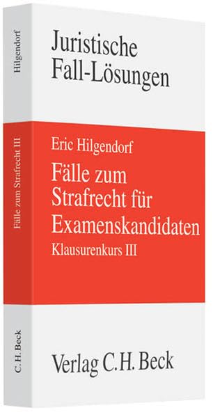 Fälle zum Strafrecht für Examenskandidaten: Klausurenkurs III (Juristische Fall-Lösungen) Law