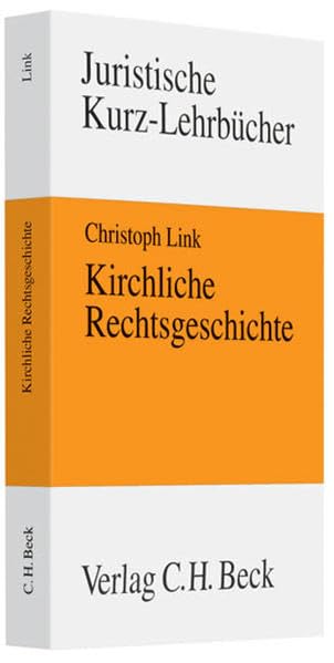 Kirchliche Rechtsgeschichte: Kirche, Staat und Recht in der europäischen Geschichte von den Anfängen bis ins 21. Jahrhundert (Kurzlehrbücher für das Juristische Studium) Law