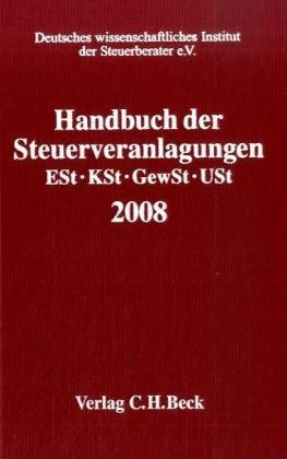 Handbuch der Steuerveranlagungen 2008: Einkommensteuer, Körperschaftsteuer, Gewerbesteuer, Umsatzsteuer (Schriften des Deutschen wissenschaftlichen Steuerinstituts der Steuerberater e.V.) Law