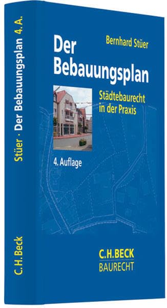 Der Bebauungsplan: Städtebaurecht in der Praxis (C. H. Beck Baurecht) Law