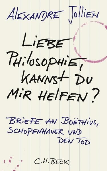 Liebe Philosophie, kannst du mir helfen?: Briefe an Boëthius, Schopenhauer und den Tod Philosophy