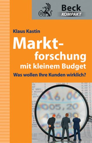 Marktforschung mit kleinem Budget: Was wollen Ihre Kunden wirklich? (Beck kompakt) Law