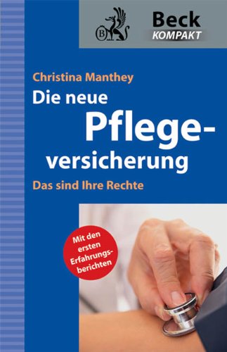Die neue Pflegeversicherung: Das sind Ihre Rechte (Beck kompakt) Law