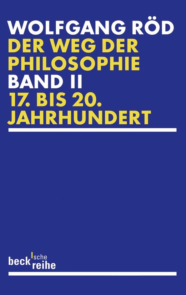 Der Weg der Philosophie Bd. 2: 17. bis 20. Jahrhundert: Von den Anfängen bis ins 20. Jahrhundert. 17. bis 20. Jahrhundert (Beck'sche Reihe) Philosophy