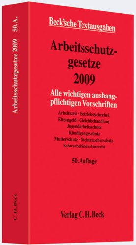 Arbeitsschutzgesetze 2009: Alle wichtigen aushangpflichtigen Vorschriften Arbeitszeit, Betriebssicherheit, Elterngeld, Gleichbehandlung, ... 21. Januar 2009 (Beck'sche Textausgaben) Law