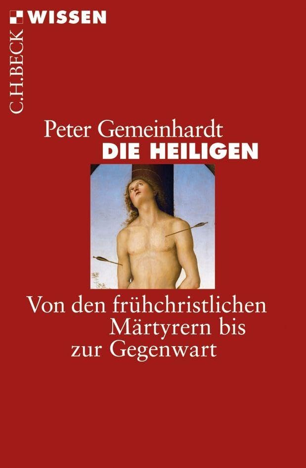 Die Heiligen: Von den frühchristlichen Märtyrern bis zur Gegenwart (C.H.BECK Wissen) Philosophy