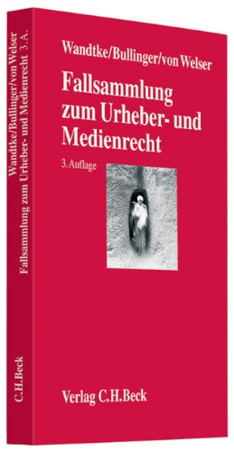 Fallsammlung zum Urheber- und Medienrecht: Für Studium, Fachanwaltsausbildung und Praxis Law