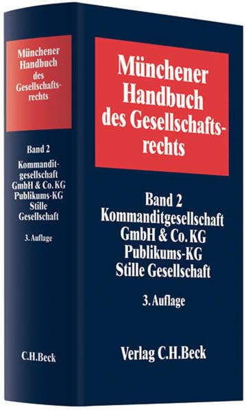 Münchener Handbuch des Gesellschaftsrechts Bd. 2: Kommanditgesellschaft, GmbH & Co. KG, Publikums-KG, Stille Gesellschaft Law