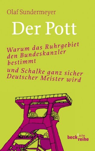 Der Pott: Warum das Ruhrgebiet den Bundeskanzler bestimmt und Schalke ganz sicher Deutscher Meister wird Books