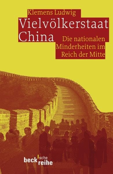Vielvölkerstaat China: Die nationalen Minderheiten im Reich der Mitte (Beck'sche Reihe) Politics & History