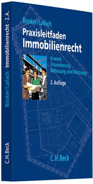 Praxisleitfaden Immobilienrecht: Erwerb, Finanzierung, Bebauung und Nutzung Law