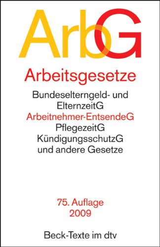 Arbeitsgesetze (ArbG): Mit den wichtigsten Bestimmungen zum Arbeitsverhältnis, Kündigungsrecht, Arbeitsschutzrecht, Berufsbildungsrecht, Tarifrecht, ... Mitbestimmungsrecht und Verfahrensrecht Books