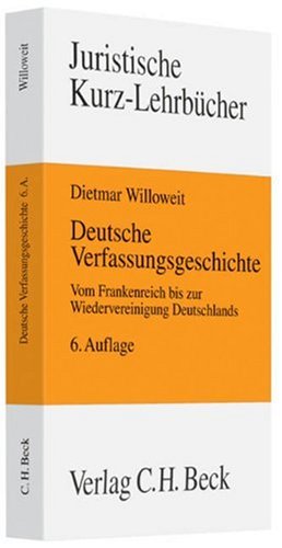 Deutsche Verfassungsgeschichte: Vom Frankenreich bis zur Wiedervereinigung Deutschlands (Kurzlehrbücher für das Juristische Studium) Law