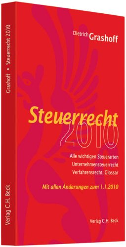 Steuerrecht 2010: Steuerarten, Bilanzsteuerrecht, Unternehmensteuerrecht, Verfahrensrecht, Glossar, Rechtsstand: 1. Dezember 2009 Law