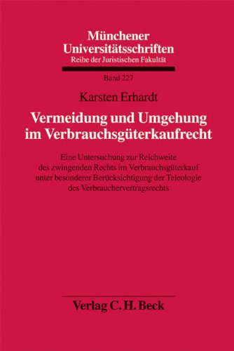 Vermeidung und Umgehung im Verbrauchsgüterkaufrecht: Eine Untersuchung zur Reichweite des zwingenden Rechts im Verbrauchsgüterkauf unter besonderer ... Reihe der Juristischen Fakultät, Band 227) Law