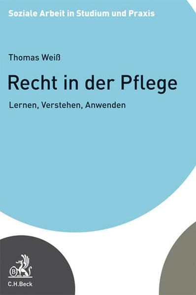 Recht in der Pflege: Lernen, Verstehen, Anwenden (Soziale Arbeit in Studium und Praxis) Law