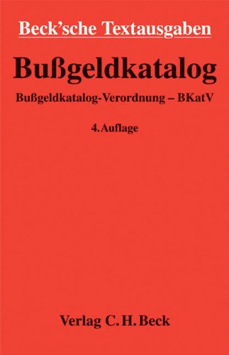 Bußgeldkatalog: Bußgeldkatalog-Verordnung - BKatV, Rechtsstand: 15. Mai 2013 (Beck'sche Textausgaben) Law