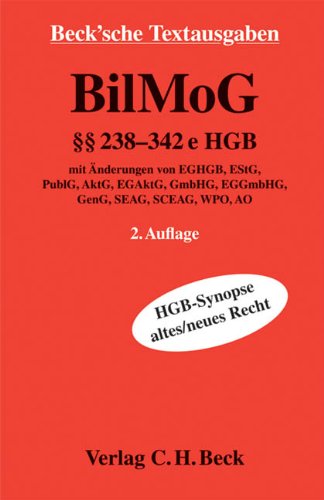 BilMoG: §§ 238-342e HGB, HGB-Synopse altes/neues Recht mit Änderungen von EGHGB, EStG, PublG, AktG, EGAktG, GmbHG, EGGmbHG, GenG, SEAG, SCEAG, WPO, AO ... 1. Oktober 2009 (Beck'sche Textausgaben) Law
