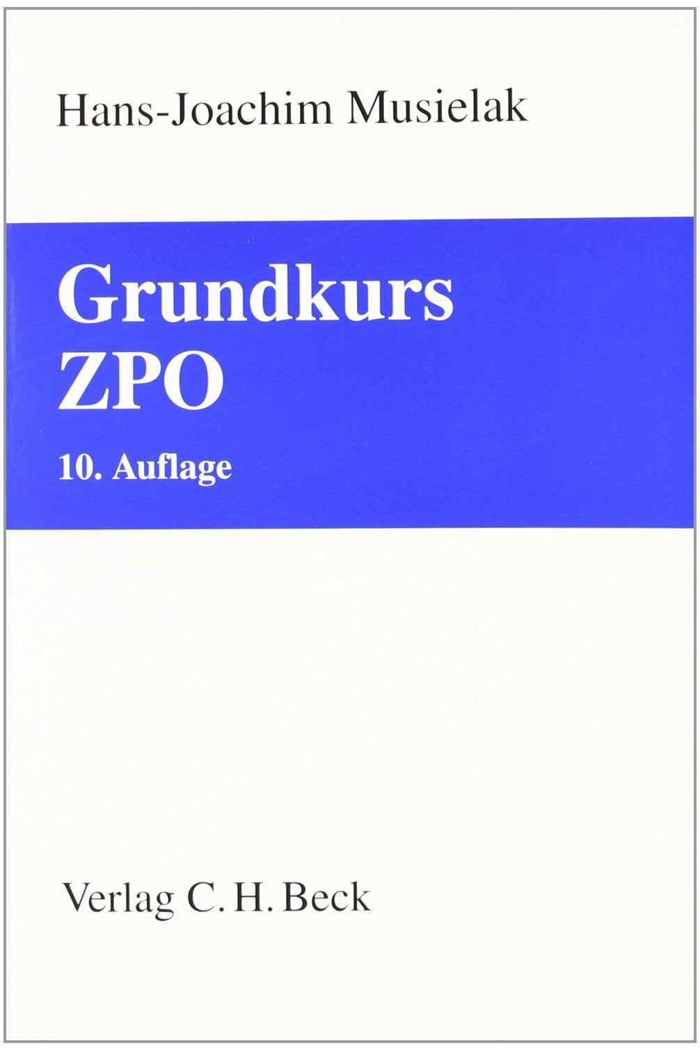 Grundkurs ZPO: Eine Darstellung zur Vermittlung von Grundlagenwissen im Zivilprozessrecht (Erkenntnisverfahren und Zwangsvollstreckung) mit Fällen und ... sowie mit Übungsklausuren (Grundkurse) Law