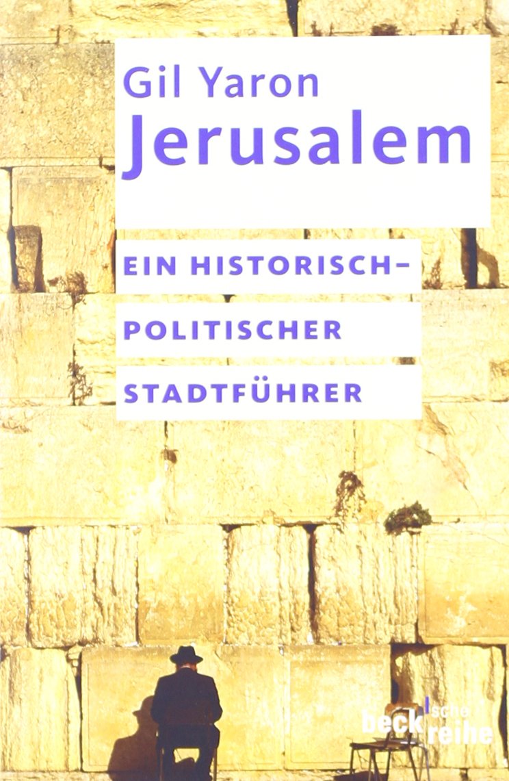 Jerusalem: Ein historisch-politischer Stadtführer (Beck'sche Reihe) Politics & History
