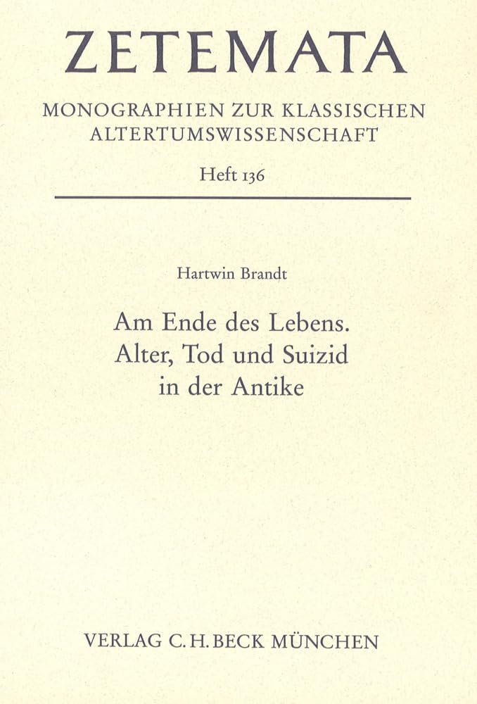 Am Ende des Lebens: Alter, Tod und Suizid in der Antike (Zetemata) Death & Mourning