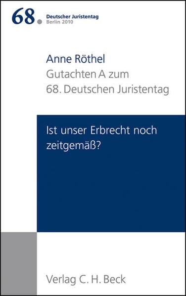 Verhandlungen des 68. Deutschen Juristentages Berlin 2010 Bd. I: Gutachten Teil A: Ist unser Erbrecht noch zeitgemäß? Law